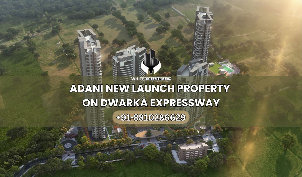 Adani New Launch Property on Dwarka Expressway — White Collar Realty Blog