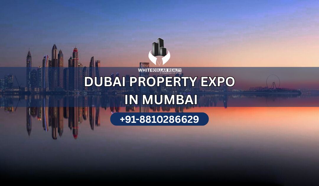 Dubai Property Expo in Mumbai — White Collar Realty Blog